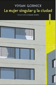 LA MUJER SINGULAR Y LA CIUDAD | 9788416677627 | GORNICK, VIVIAN/ | Librería Castillón - Comprar libros online Aragón, Barbastro