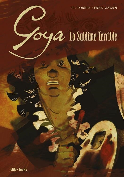 Goya : Lo sublime terrible | 9788416507993 | EL TORRES - FRAN GALAN | Librería Castillón - Comprar libros online Aragón, Barbastro