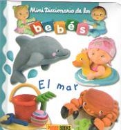 MAR, EL - MINI DICCIONARIO DE LOS BEBES 2018 | 9788491672333 | PANINI BOOKS | Librería Castillón - Comprar libros online Aragón, Barbastro