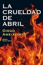 La crueldad de abril | 9788446045830 | Ameixeiras Novelle, Diego | Librería Castillón - Comprar libros online Aragón, Barbastro