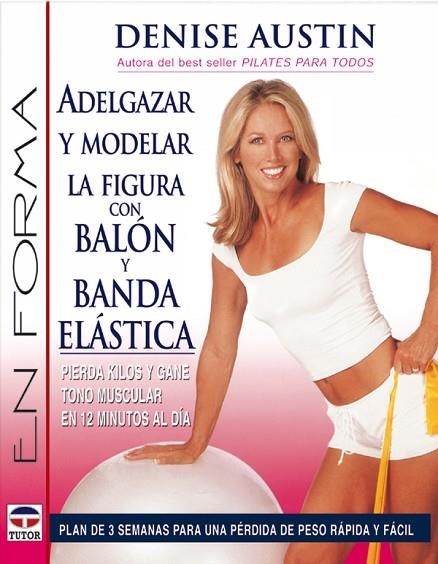 ADELGAZAR Y MODELAR LA FIGURA CON BALÓN Y BANDA ELÁSTICA | 9788479025212 | Austin, Denise | Librería Castillón - Comprar libros online Aragón, Barbastro