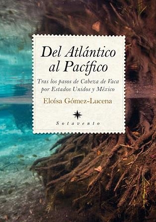 DEL ATLÁNTICO AL PACÍFICO: TRAS LOS PASOS DE CABEZA DE VACA POR ESTADOS UNIDOS | 9788417229757 | GOMEZ LUCENA, ELOISA | Librería Castillón - Comprar libros online Aragón, Barbastro