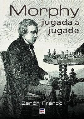 Morphy jugada a jugada | 9788416676514 | Franco Ocampos, Zenon | Librería Castillón - Comprar libros online Aragón, Barbastro