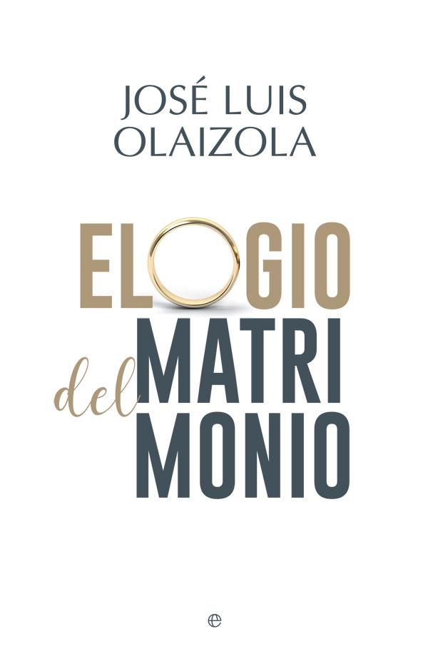 Elogio del matrimonio | 9788491642787 | Olaizola, José Luis | Librería Castillón - Comprar libros online Aragón, Barbastro