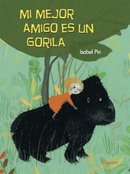 Mi mejor amigo es un gorila | 9788494705267 | Pin, Isabel | Librería Castillón - Comprar libros online Aragón, Barbastro