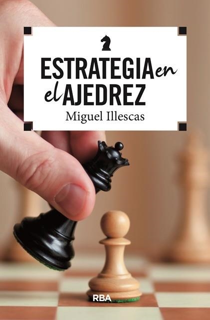 Estrategia en el ajedrez | 9788490569788 | ILLESCAS CORDOBA, MIGUEL | Librería Castillón - Comprar libros online Aragón, Barbastro