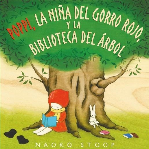 Poppi, la niña del gorro rojo, y la biblioteca del árbol | 9788448850753 | Naoko Stoop | Librería Castillón - Comprar libros online Aragón, Barbastro