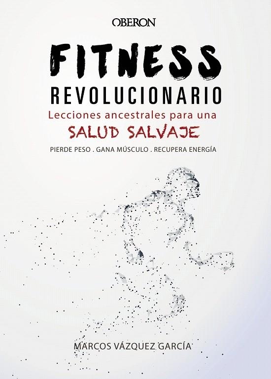 Fitness revolucionario. Lecciones ancestrales para una salud salvaje | 9788441540194 | Vázquez García, Marcos | Librería Castillón - Comprar libros online Aragón, Barbastro