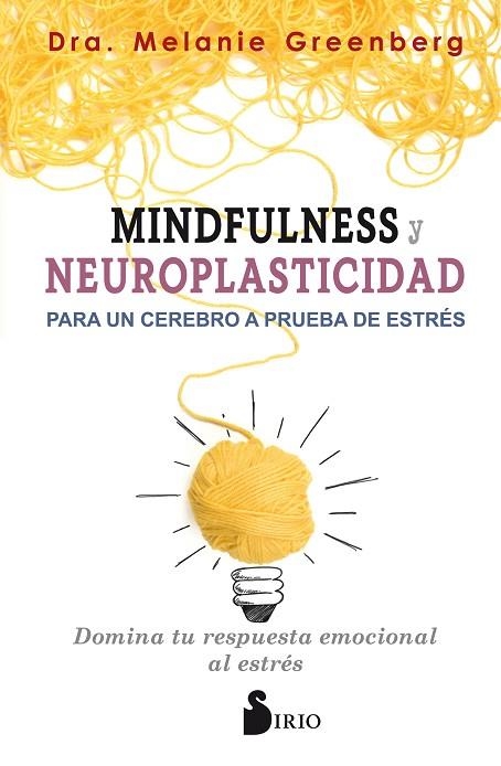 MINDFULNESS Y NEUROPLASTICIDAD PARA UN CEREBRO A PRUEBA DE ESTRÉS | 9788417399009 | Greenberg, Dra. Melanie | Librería Castillón - Comprar libros online Aragón, Barbastro