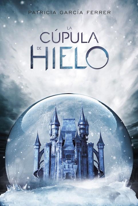 La cúpula de hielo | 9788417390006 | García Ferrer, Patricia | Librería Castillón - Comprar libros online Aragón, Barbastro