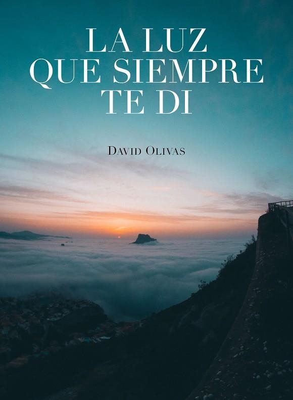 La luz que siempre te di | 9788416890750 | Olivas, David | Librería Castillón - Comprar libros online Aragón, Barbastro