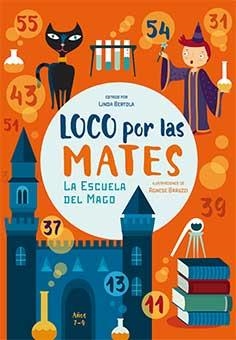 LOCO POR LAS MATES. LA ESCUELA DEL MAGO 7-9 AÑOS | 9788416279814 | BERTOLA, LINDA/ BARUZZI, AGNESE | Librería Castillón - Comprar libros online Aragón, Barbastro