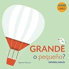 GRANDE O PEQUEÑO ESPAÑOL INGLES. MI PRIMER LIBRO | 9788416279883 | BARUZZI, AGNESE | Librería Castillón - Comprar libros online Aragón, Barbastro