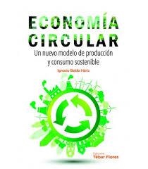 ECONOMIA CIRCULAR. UN NUEVO MODELO DE PRODUCCION Y CONSUMO SOSTENIBLE | 9788473606318 | BELDA HERIZ IGNACIO | Librería Castillón - Comprar libros online Aragón, Barbastro