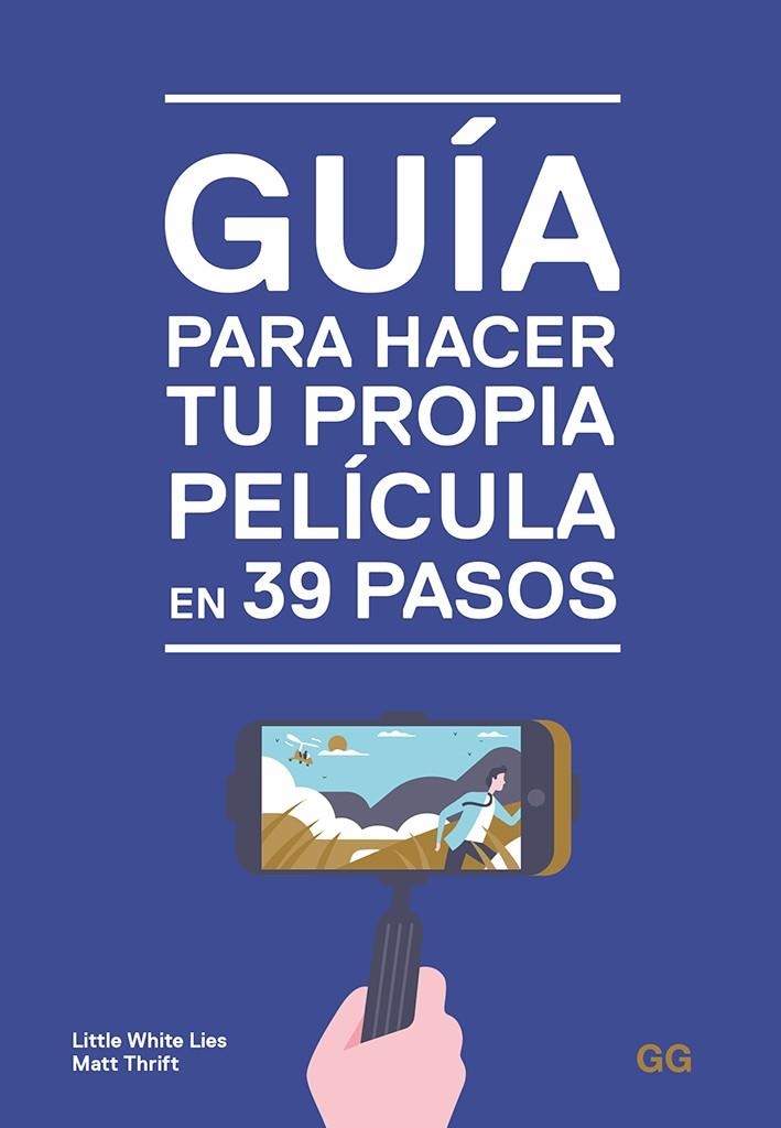 Guía para hacer tu propia película en 39 pasos | 9788425231032 | Little White Lies/Thrift, Matt | Librería Castillón - Comprar libros online Aragón, Barbastro