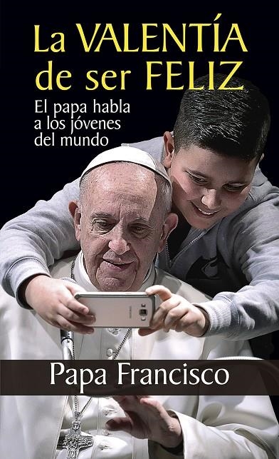 La valentía de ser feliz | 9788427142169 | Papa Francisco | Librería Castillón - Comprar libros online Aragón, Barbastro