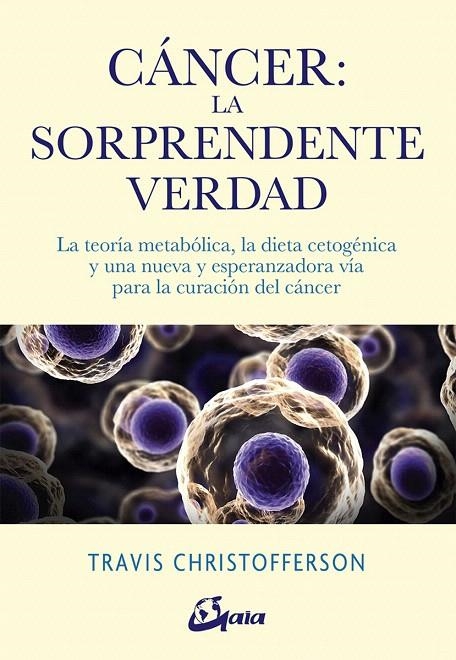 Cáncer: la sorprendente verdad | 9788484457350 | Christofferson, Travis | Librería Castillón - Comprar libros online Aragón, Barbastro