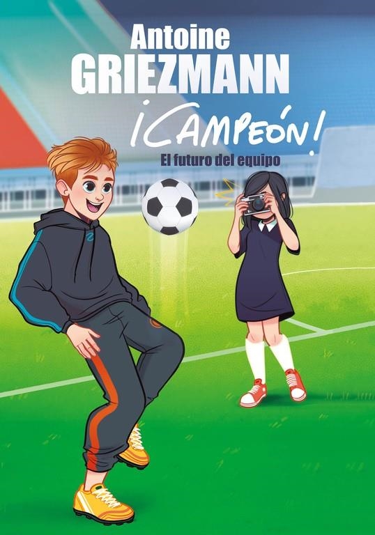 El futuro del equipo (¡Campeón! 3) | 9788416712984 | Antoine Griezmann | Librería Castillón - Comprar libros online Aragón, Barbastro