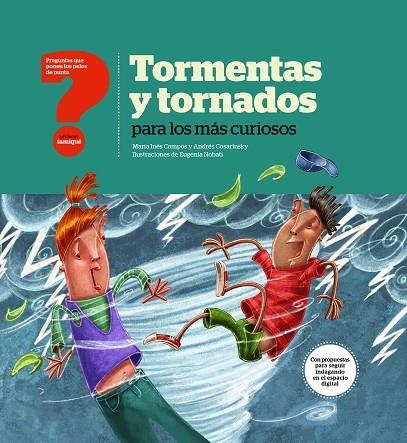 TORMENTAS Y TORNADOS PARA LOS MÁS CURIOSOS | 9789874444028 | CAMPOS, MARÍA INÉS ; COSARINSKY, ANDRÉS ; NOBATI, EUGENIA (IL.) | Librería Castillón - Comprar libros online Aragón, Barbastro