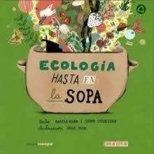 ECOLOGIA HASTA EN LA SOPA | 9789874444035 | KOGAN, MARIELA ; LOTERSZTAIN, ILEANA ; PICYK, PABLO (IL.) | Librería Castillón - Comprar libros online Aragón, Barbastro