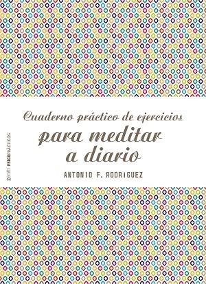 Cuaderno práctico de ejercicios para meditar a diario | 9788408187769 | Rodríguez Esteban, Antonio Francisco | Librería Castillón - Comprar libros online Aragón, Barbastro