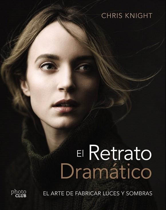 El retrato dramático: El arte de crear luces y sombras | 9788441540125 | Knight, Chris   | Librería Castillón - Comprar libros online Aragón, Barbastro