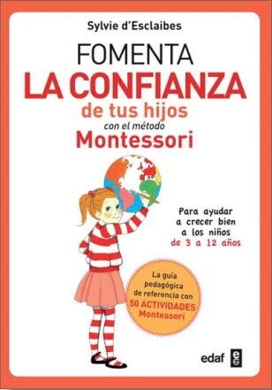 Fomenta la confianza de tus hijos con el método Montessori | 9788441438729 | D Esclaibes, Sylvie | Librería Castillón - Comprar libros online Aragón, Barbastro