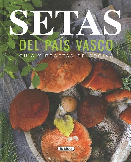 Setas del País Vasco : Guía y recetas de cocina | 9788467763553 | Susaeta, Equipo | Librería Castillón - Comprar libros online Aragón, Barbastro