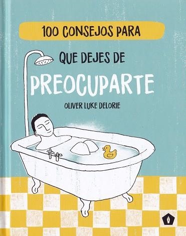 100 CONSEJOS PARA QUE DEJES DE PREOCUPARTE | 9788416407477 | DELORIE, OLIVER LUKE | Librería Castillón - Comprar libros online Aragón, Barbastro