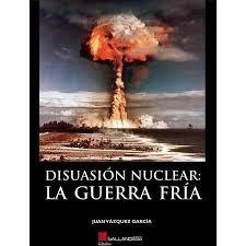 DISUASION NUCLEAR LA GUERRA FRIA | 9788416200757 | VAZQUEZ GARCIA,JUAN | Librería Castillón - Comprar libros online Aragón, Barbastro