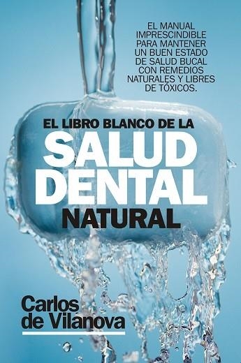 LIBRO BLANCO DE LA SALUD DENTAL NATURAL, EL | 9788417057626 | DE VILANOVA, CARLOS | Librería Castillón - Comprar libros online Aragón, Barbastro