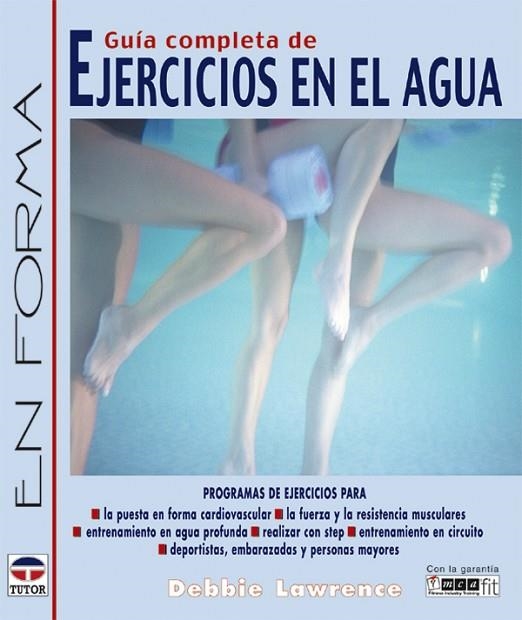 GUÍA COMPLETA DE EJERCICIOS EN EL AGUA | 9788479025267 | Lawrence, Debbie | Librería Castillón - Comprar libros online Aragón, Barbastro