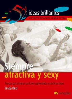 SIEMPRE ATRACTIVA Y SEXY : TRUCOS PARA LOGRAR UN LOOK ESPLEN | 9788497631945 | BIRD, LINDA | Librería Castillón - Comprar libros online Aragón, Barbastro