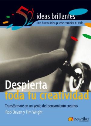 DESPIERTA TODA TU CREATIVIDAD : TRANSFORMATE EN UN GENIO DEL | 9788497631921 | BEVAN, ROB | Librería Castillón - Comprar libros online Aragón, Barbastro