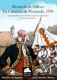 Bernardo de Gálvez: La campaña de Pensacola, 1781 | 9788494586330 | Sánchez Bañón, Julio | Librería Castillón - Comprar libros online Aragón, Barbastro