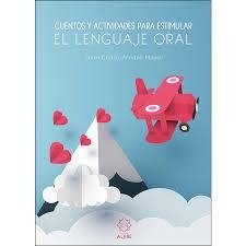 CUENTOS Y ACTIVIDADES PARA ESTIMULAR EL LENGUAJE ORAL | 9788497008594 | ARRIAZA MAYAS,JUAN CARLOS | Librería Castillón - Comprar libros online Aragón, Barbastro