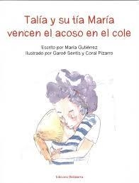 TALIA Y SU TÍA MARÌA VENCEN EL ACOSO EN EL COLE | 9788472908895 | Gutiérrez, María;Sentis, Garoe;Pizarro, Coral | Librería Castillón - Comprar libros online Aragón, Barbastro