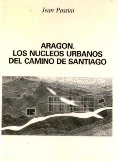 Aragón . Los núcleos urbanos del Camino de Santiago | 9788477530442 | Passini, Jean | Librería Castillón - Comprar libros online Aragón, Barbastro