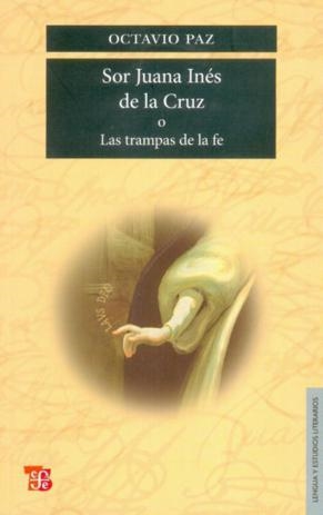 SOR JUANA INÉS DE LA CRUZ O LAS TRAMPAS DE LA FE | 9789681612115 | PAZ, OCTAVIO | Librería Castillón - Comprar libros online Aragón, Barbastro