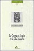 La Corona de Aragón en la edad moderna | 9788476353080 | Colás Latorre, Gregorio | Librería Castillón - Comprar libros online Aragón, Barbastro