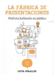 La Fábrica de Presentaciones | 9788494767302 | Miralles González, Lucía/Garijo Royo, Elena | Librería Castillón - Comprar libros online Aragón, Barbastro