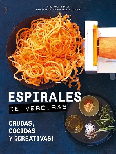 Espirales de verduras | 9788416890729 | Helm Baxter, Anna; Costa, Beatriz da | Librería Castillón - Comprar libros online Aragón, Barbastro