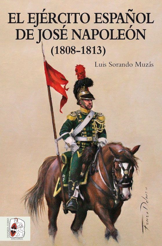 El Ejército español de José Napoleón | 9788494649912 | Sorando Muzás, Luis | Librería Castillón - Comprar libros online Aragón, Barbastro