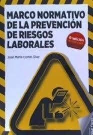 MARCO NORMATIVO DE LA PREVENCION DE RIESGOS LABORALES. 6ªED | 9788473606288 | CORTES DIAZ | Librería Castillón - Comprar libros online Aragón, Barbastro