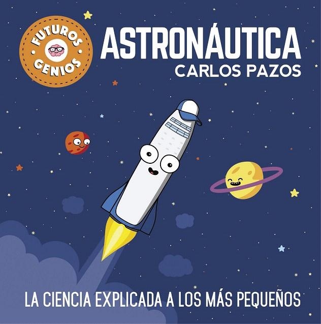 Astronáutica (Futuros Genios) | 9788448850548 | Carlos Pazos | Librería Castillón - Comprar libros online Aragón, Barbastro