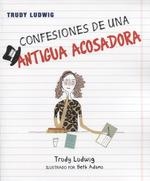 CONFESIONES DE UNA ANTIGUA ACOSADORA | 9788427142329 | LUDWIG, TRUDY/ ADAMS, BETH | Librería Castillón - Comprar libros online Aragón, Barbastro