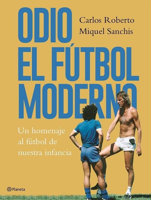 Odio el fútbol moderno | 9788408176879 | Roberto, Carlos; Sanchis, Miquel | Librería Castillón - Comprar libros online Aragón, Barbastro