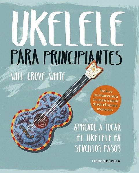 Ukelele para principiantes | 9788448024543 | Grove-White, Will | Librería Castillón - Comprar libros online Aragón, Barbastro