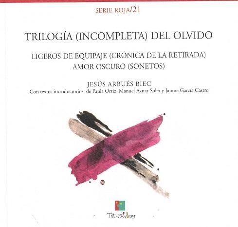 TRILOGÍA (INCOMPLETA) DEL OLVIDO / LIGEROS DE EQUIPAJE (CRÓNICA DE LA RETIRADA) / AMOR OSCURO (SONETOS) | 9788493135810 | ARBUES BIEC, JESÚS | Librería Castillón - Comprar libros online Aragón, Barbastro