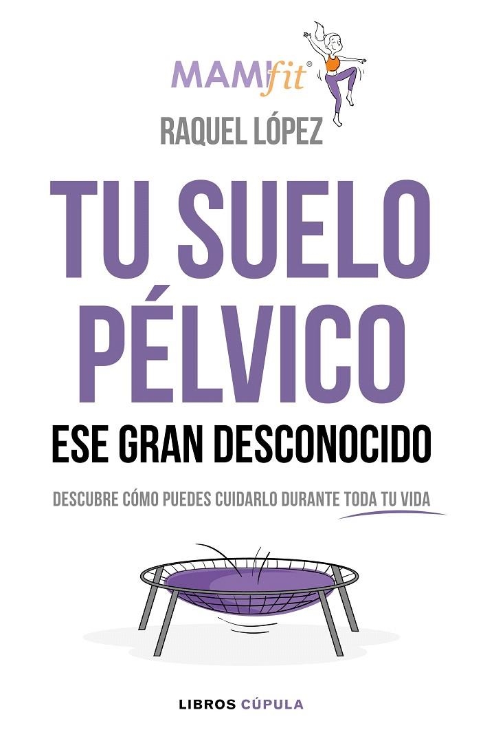 Tu suelo pélvico, ese gran desconocido | 9788448024321 | López Álvarez, Raquel | Librería Castillón - Comprar libros online Aragón, Barbastro